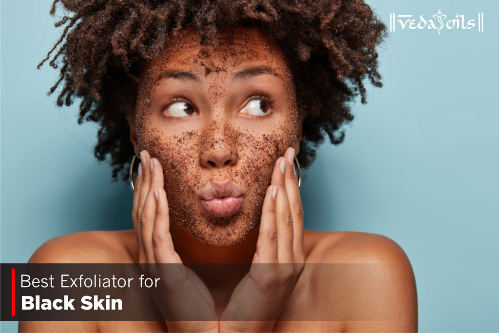 Best Exfoliator For Black Skin Make in Easy 5 Steps VedaOils