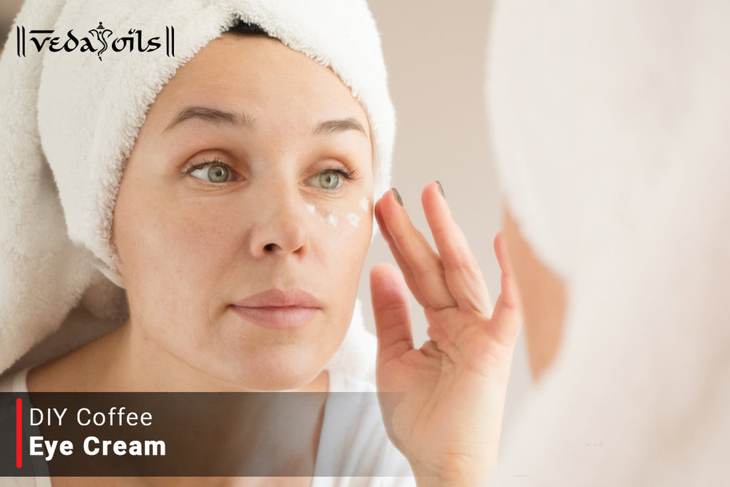 DIY Coffee Eye Cream No More Puffy Eyes VedaOils
