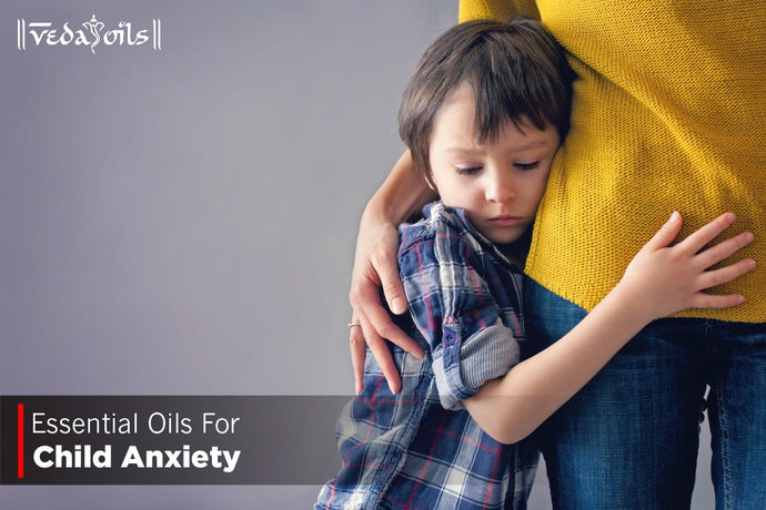 Essential Oils For Anxious Child - To Calm Kids