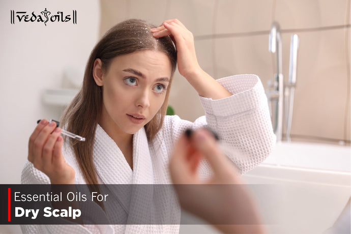Essential Oils For Dry Scalp - Natural Oils For Itchy Scalp