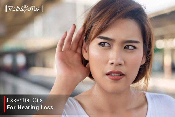Essential Oils For Hearing Loss |  Hearing Problems