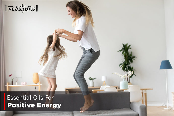 Essential Oils For Positive Energy - Positive Energy Oils