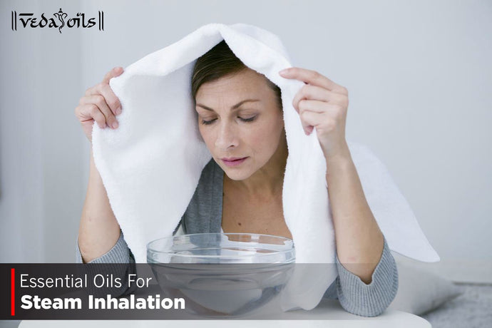 Essential Oils For Steam Inhalation - Inhale Oils Steam