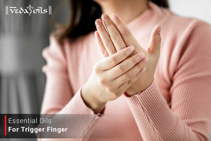 Essential Oils For Trigger Finger - Ayurvedic Oil Treatment