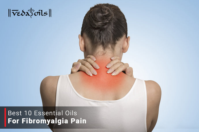 Essential Oils for Fibromyalgia | Aromatherapy Oils for Fibromyalgia