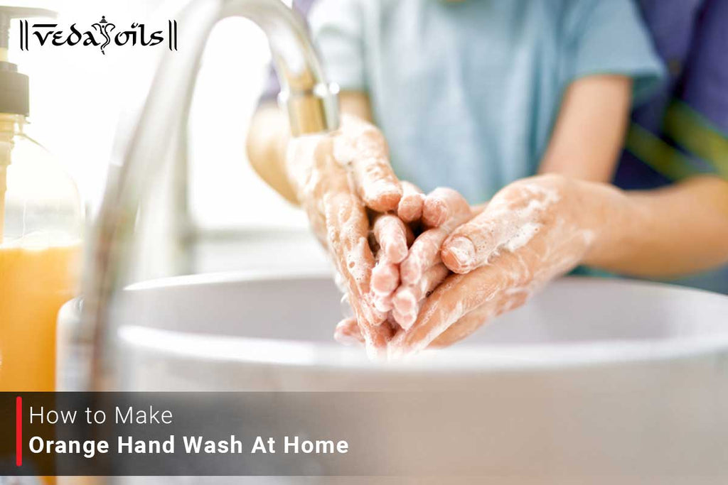 Top 3 Natural Homemade Orange Hand Wash Recipe For Healthy Hands VedaOils