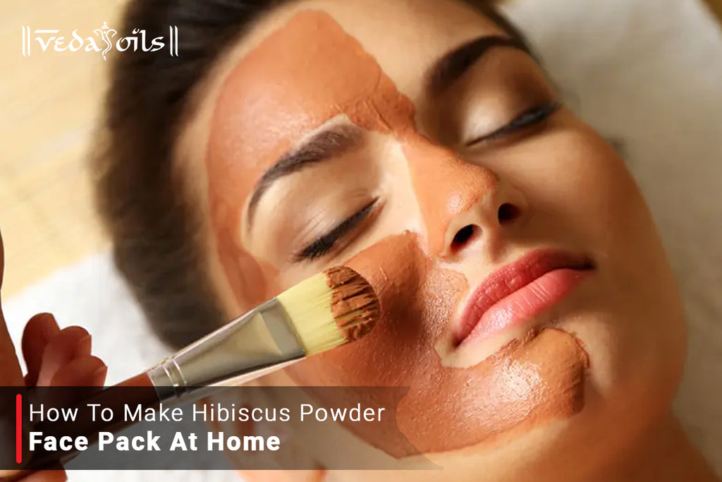 How To Make Hibiscus Face Packs At Home VedaOils