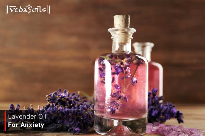 Lavender Oil For Anxiety - Benefits & How To Uses