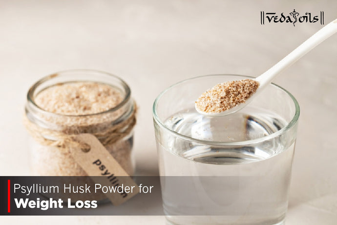 Psyllium Husk Powder for Weight Loss - Benefits & Ways To Use