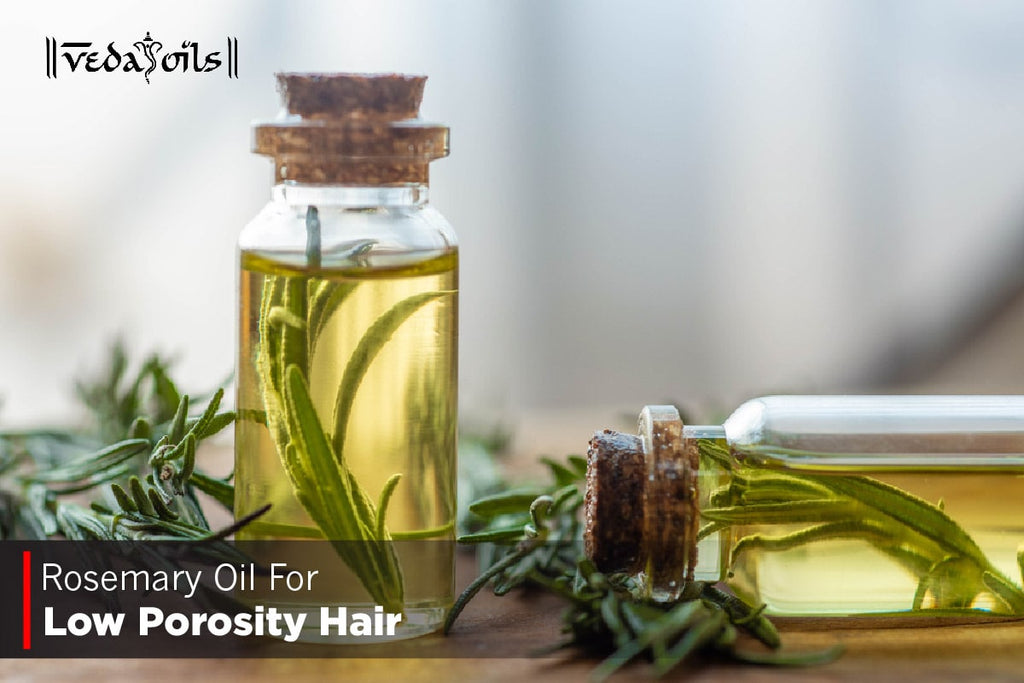 Rosemary Oil For Low Porosity Hair Benefits & How To Use VedaOils
