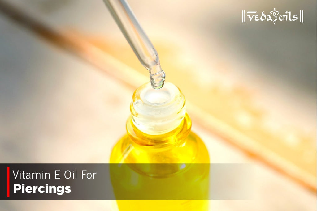 Vitamin E Oil For Piercings Is It Good For? VedaOils