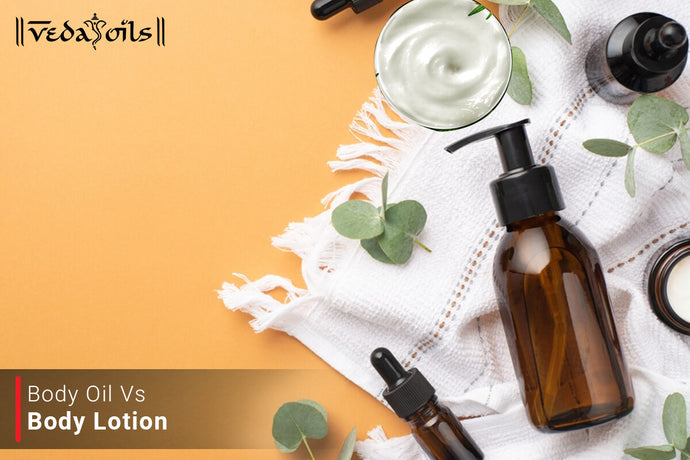 Body Oil Vs Body Lotion - Which One Is Better For Your Skin?