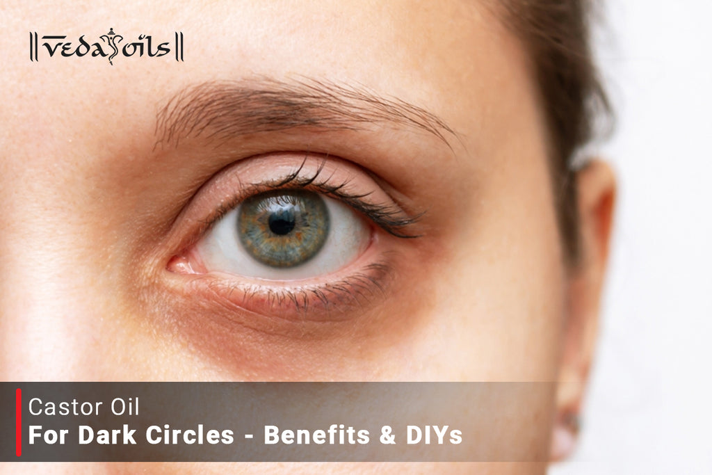 Castor Oil For Dark Circles Benefits & DIY Recipes VedaOils