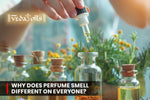 Why Does Perfume Smell Different on Everyone - A Complete Guide