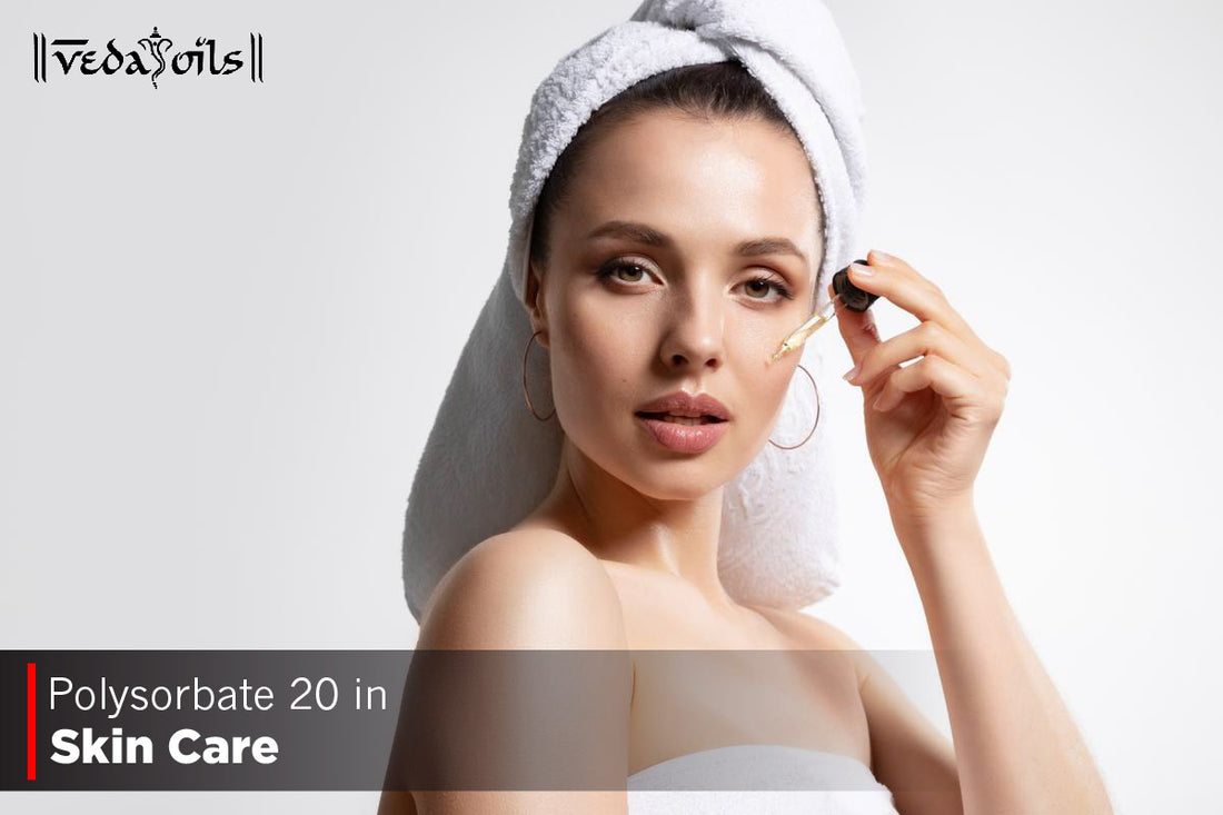 Polysorbate 20 in Skin Care - Benefits And How to Uses