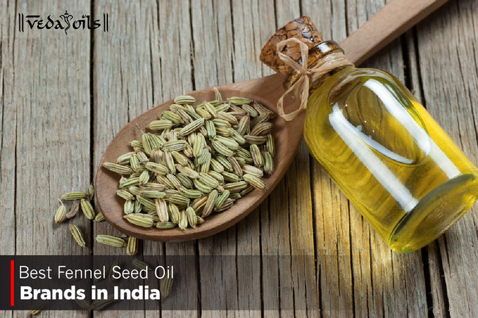 Fennel Seed Oil Brands In India 2024