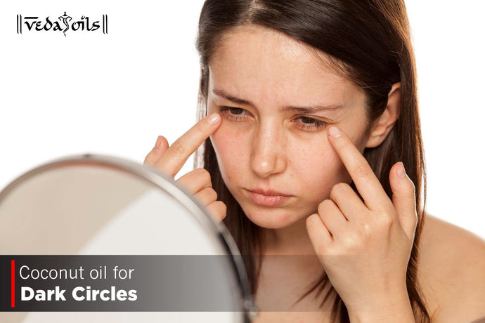 Coconut Oil For Dark Circles - Benefits & How To Uses?