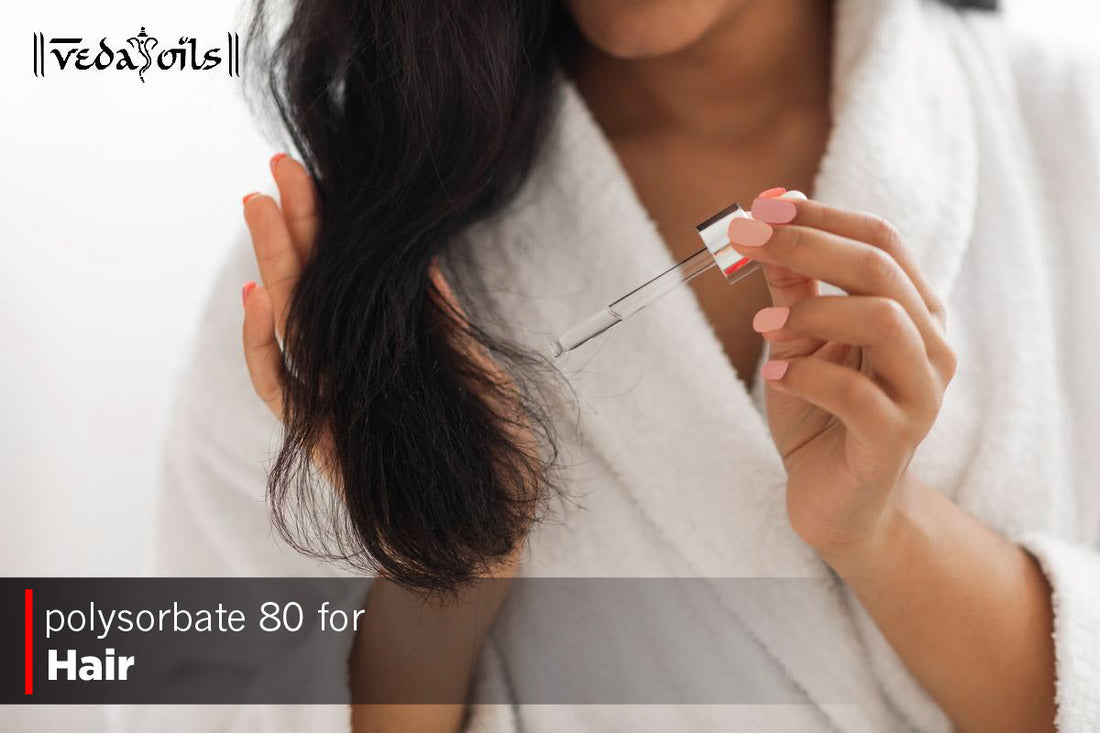 Polysorbate 80 For Hair -  Benefits & How To Uses It