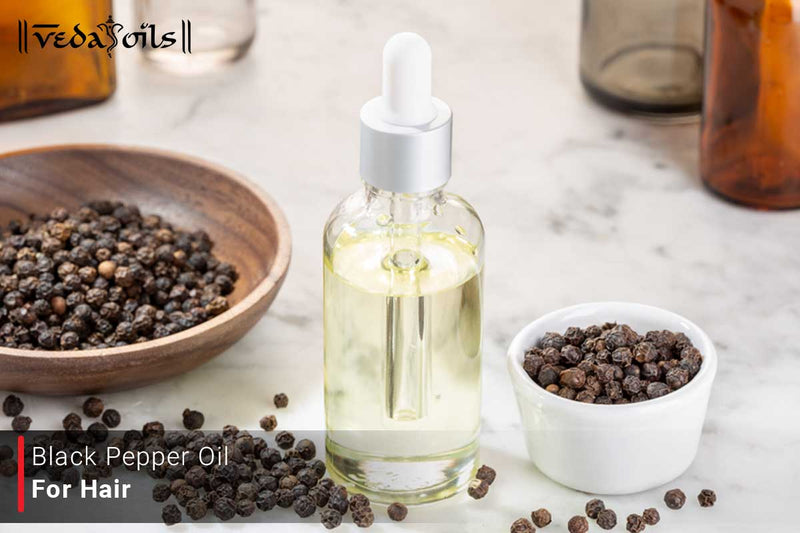 Black Pepper Oil For Hair -  Benefits & Uses