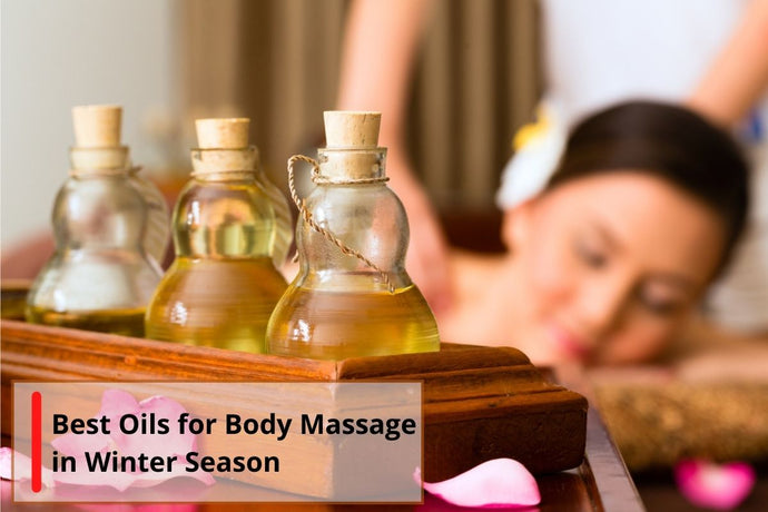 Best Oil for Body Massage in Winter Season - Benefits & How to Use