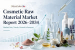 Cosmetic Raw Material Market Report 2026–2034: Market Size, Trends, Growth & Forecast
