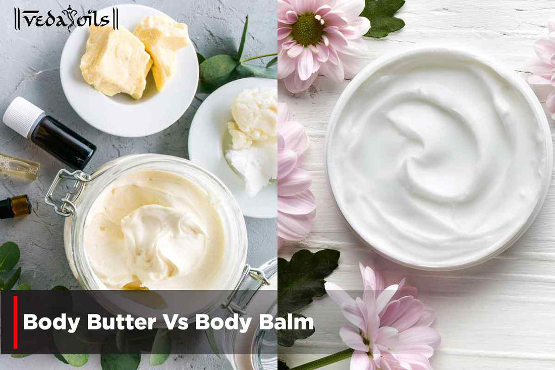 Body Butter vs Body Balm - Which One is Right for You?