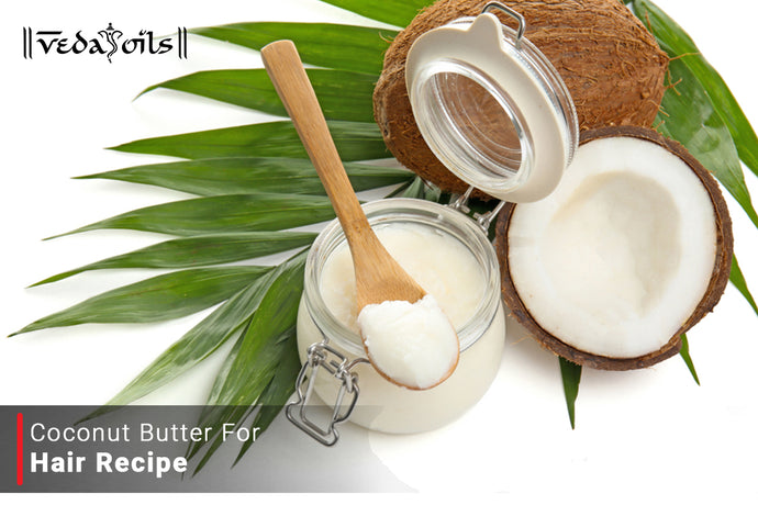 DIY Coconut Butter For Hair Recipe - Get Healthy & Shiny Hair at Home
