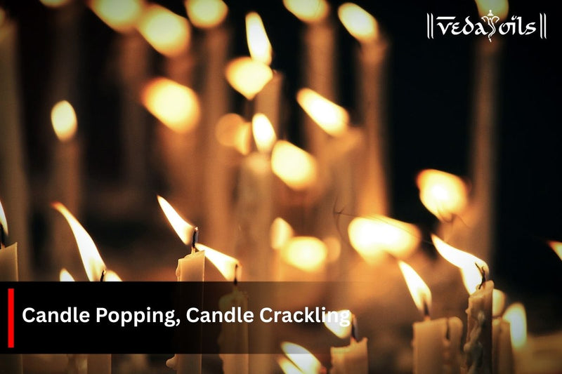 Candle Crackling & Popping Sound Issue  - Cause & How to Fix It ?