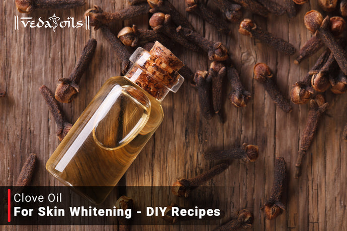 Clove Oil For Skin Whitening - DIY Recipes