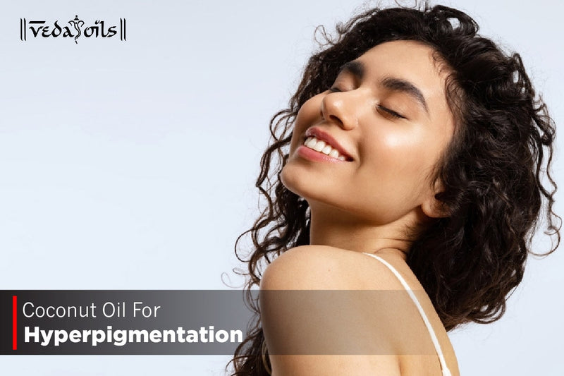 Coconut Oil For Hyperpigmentation - Benefits & How To Use