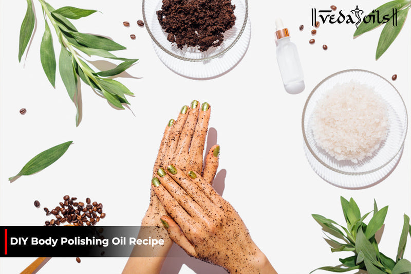 DIY Body Polishing Oil: Natural Homemade Recipe For Glowing Skin
