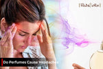 Why Do Perfumes Cause Headaches? Causes, Triggers & Prevention Tips
