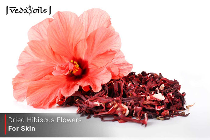 Dried Hibiscus Flowers For Skin: Benefits Of Hibiscus Flower For Skin