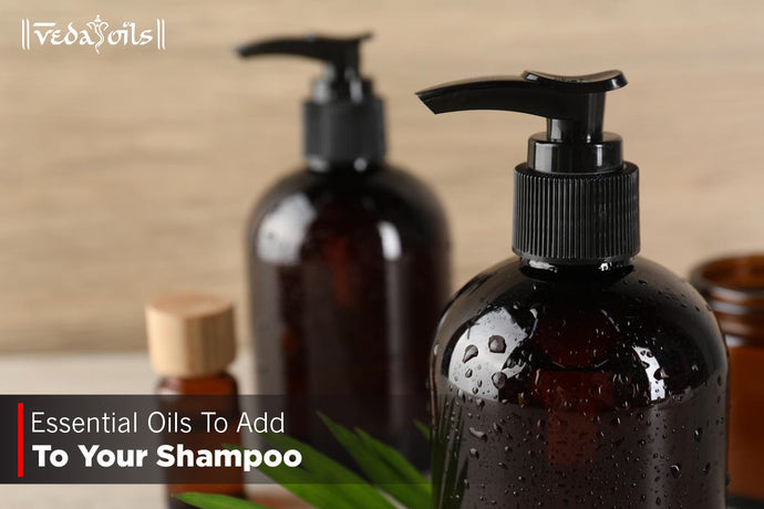 Essential Oils To Add To Your Shampoo - Choose Your Best Oils
