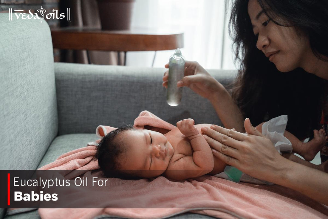 Eucalyptus Oil For Babies
