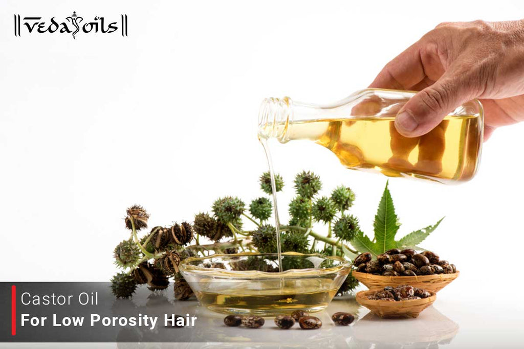 Castor Oil For Low Porosity Hair Benefits & How to Use VedaOils