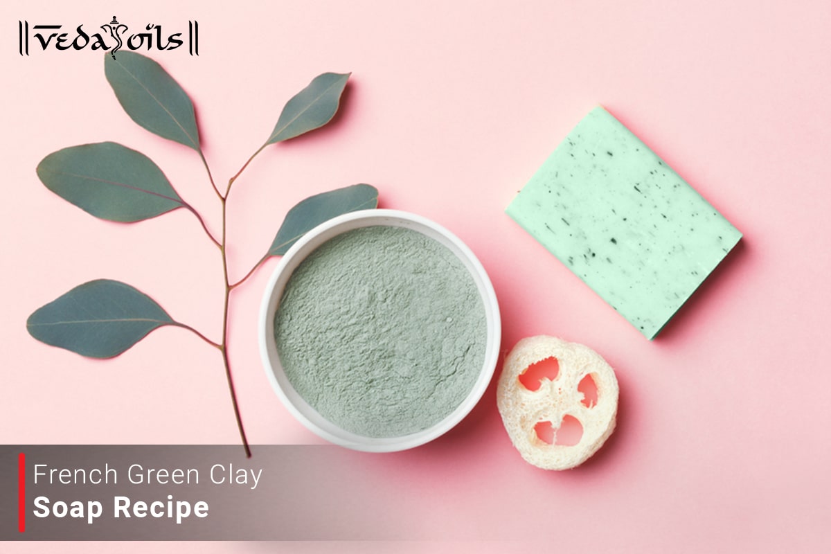 DIY French Green Clay Soap - Beneficial For Every Skin Type – VedaOils