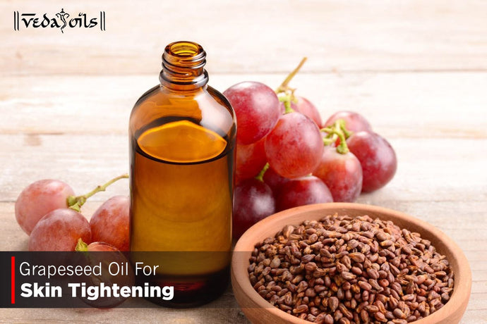 Grapeseed Oil For Skin Tightening - Tighten Your Skin at Home