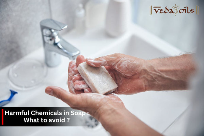 Harmful Chemicals in Soap: What to Avoid ?