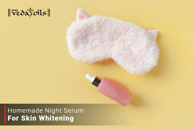 Homemade Night Serum For Skin Whitening