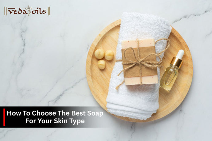 Choose Best Soap For Your Skin Type