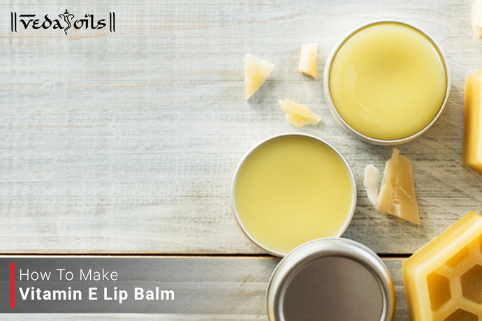 How To Make Vitamin E Lip Balm at Home
