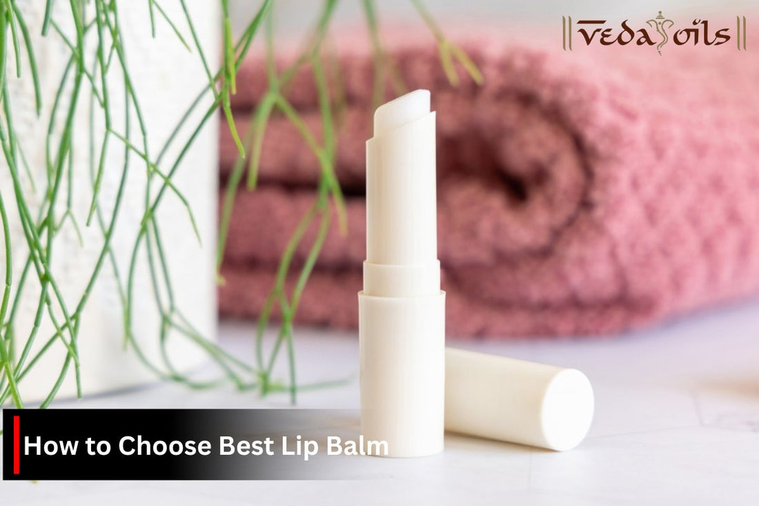 How to Choose Best Lip Balm For Lips
