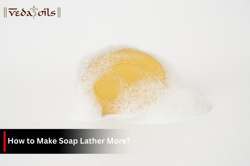 How to Make Soap Lather More: Simple Methods to Boost Bubbles