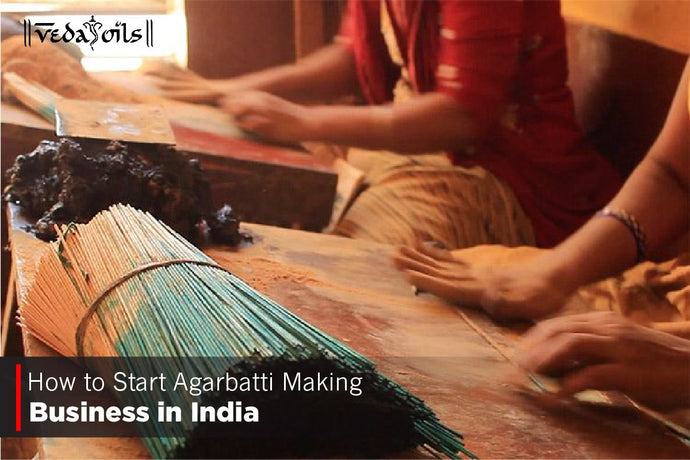 How To Start Agarbatti Making Business In India - A Step-By-Step Process