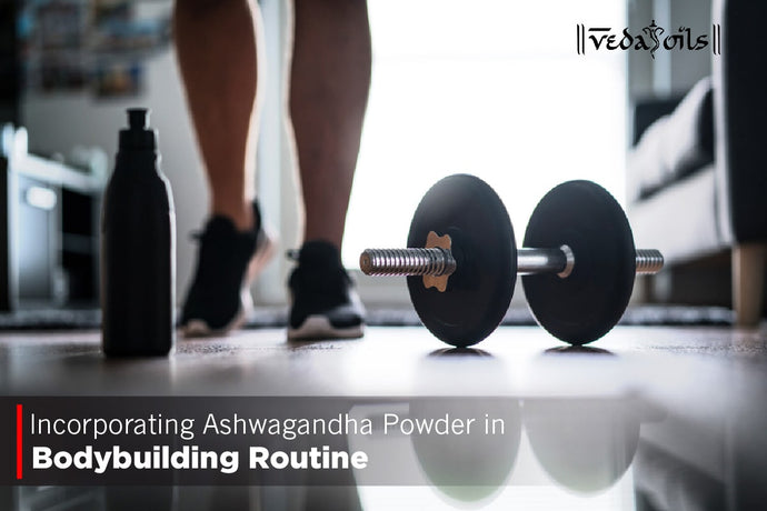 Incorporating Ashwagandha Powder in Bodybuilding Routine