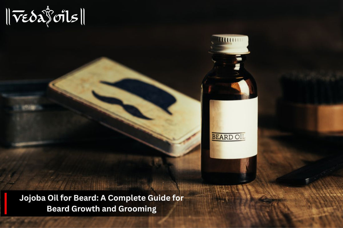 Jojoba Oil for Beard: A Complete Guide for Beard Growth and Grooming