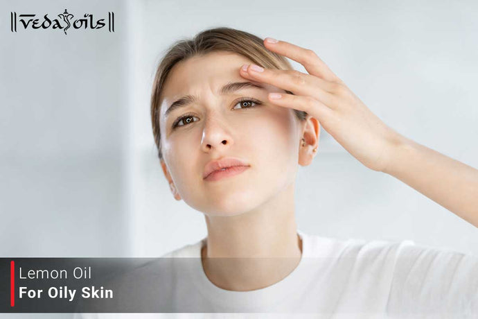 Lemon Oil For Oily Skin - How To Use Lemon Essential Oil To Treat Oily Skin?