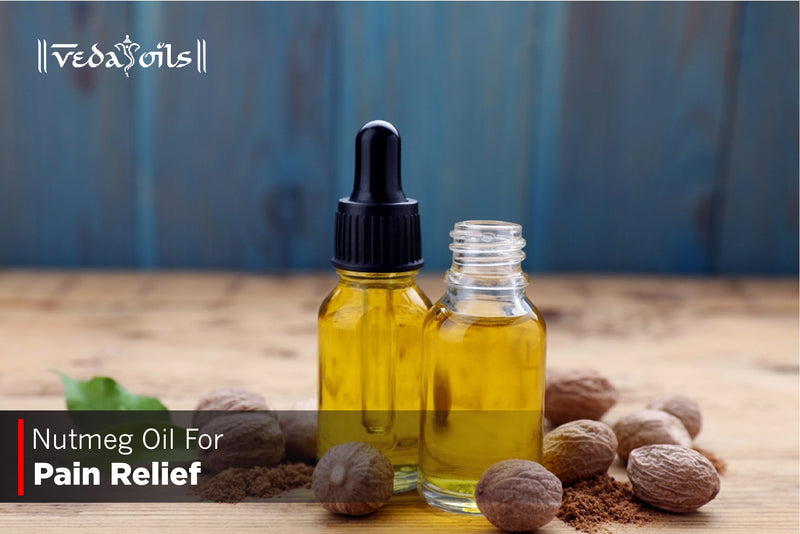 How to Use Nutmeg Oil for Pain Relief – Benefits & Application Methods