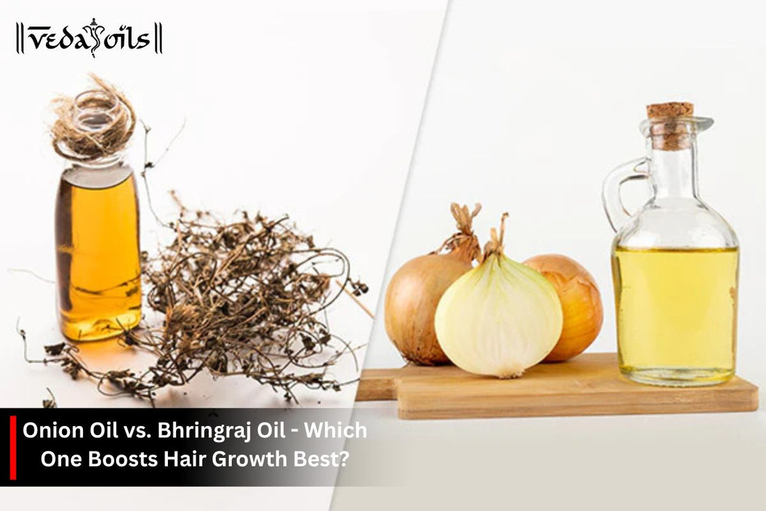 Onion Oil vs Bhringraj Oil: Which is Better for Hair Growth?